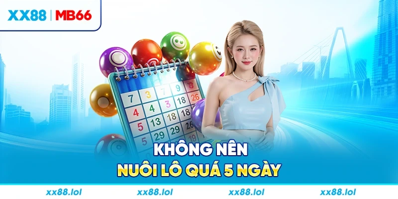 Không nên nuôi lô quá 5 ngày